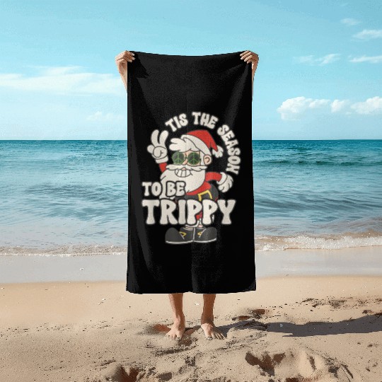 TIS THE SEASON TO BE TRIPPY Beach Towels
