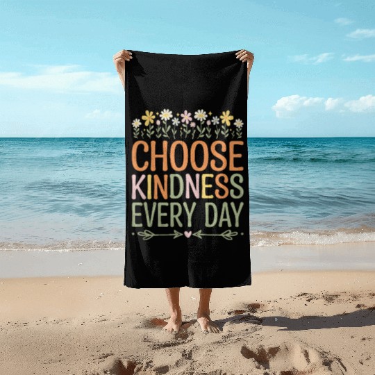 Choose Kindness Every Day Beach Towels