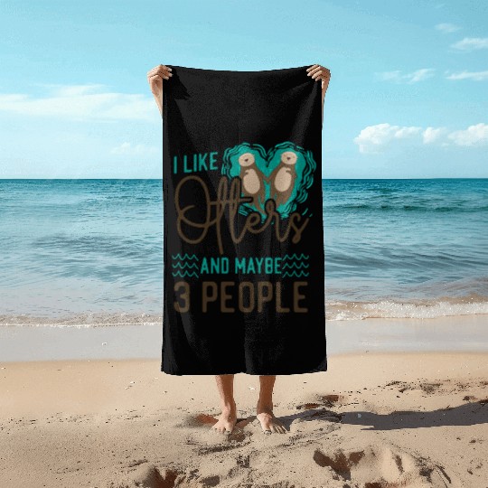 Otter I Like Otters And Maybe 3 Beach Towels
