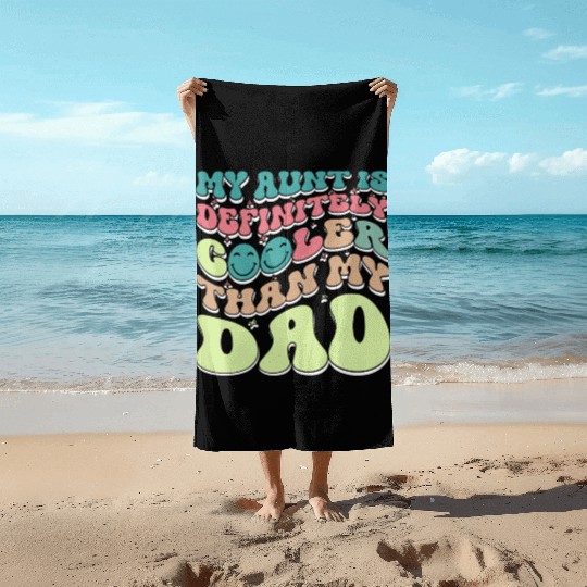 My Aunt is Definitely Cooler Than My Dad Beach Towels