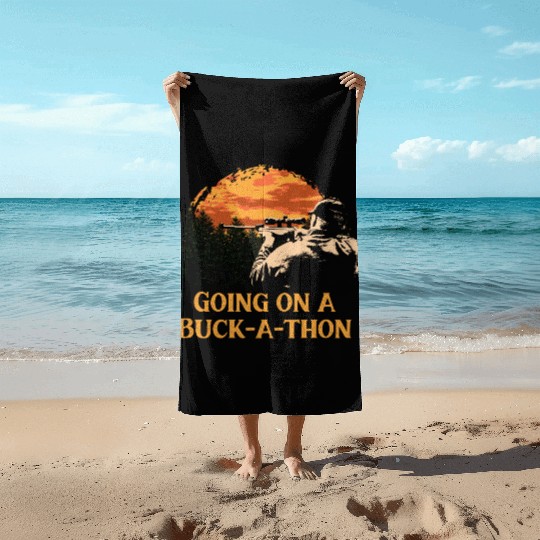 Going on a Buck a thon Hunting Deer Hunter Elk Fri Beach Towels