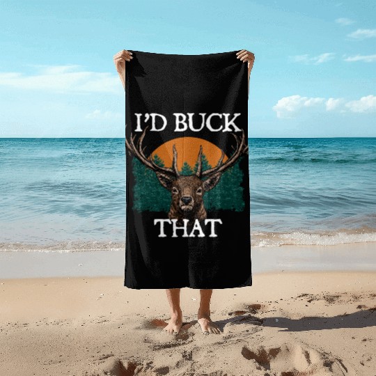 Id Buck That Deer Hunting Elk Hunter Forest Funny Beach Towels