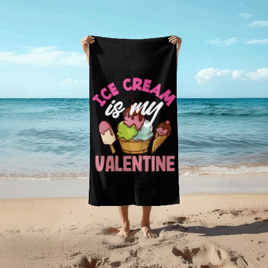 Ice Cream Lover Is My Valentine Beach Towels