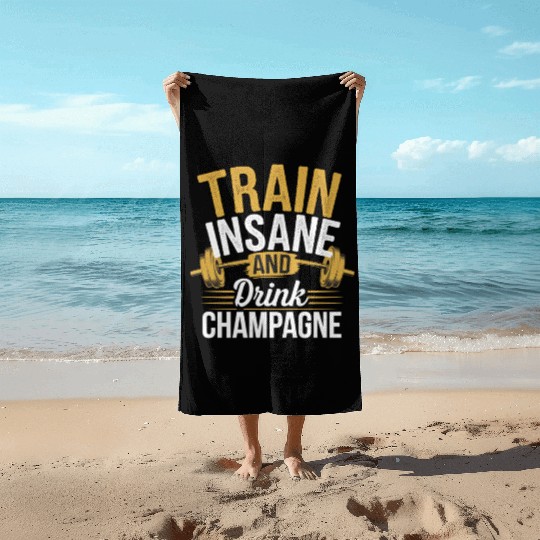 Train Insane And Drink Champagne 5 Beach Towels