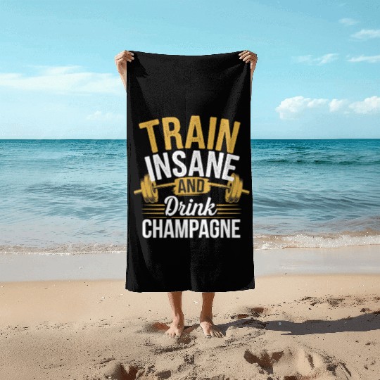 Train Insane And Drink Champagne 5 Beach Towels
