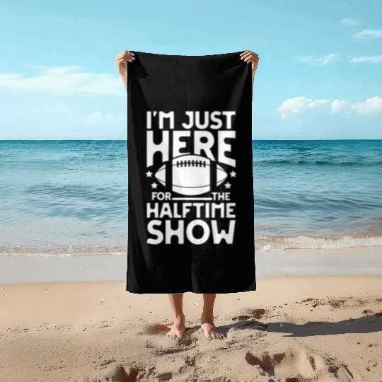 I m just here for the halftime show football Beach Towels