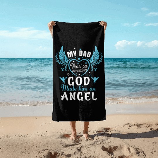 MY DAD WAS SO AMAZING GOD MADE HIM AN ANGEL Beach Towels