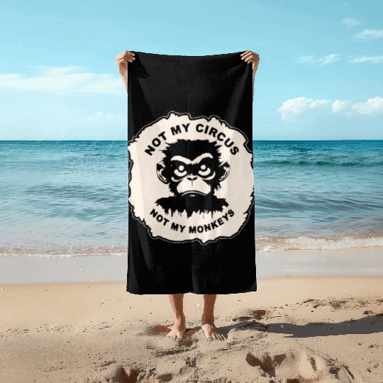 Not My Circus Not My Monkeys LIKE US ON FB # Beach Towels
