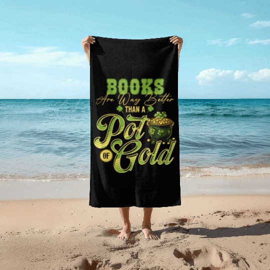 Books Are Way Better Than A Pot Of Gold St Beach Towels