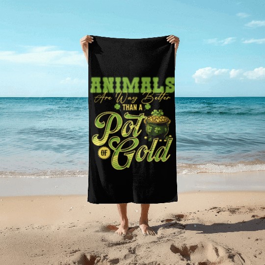 Animals Are Better Than a Pot of Gold St Patricks Beach Towels