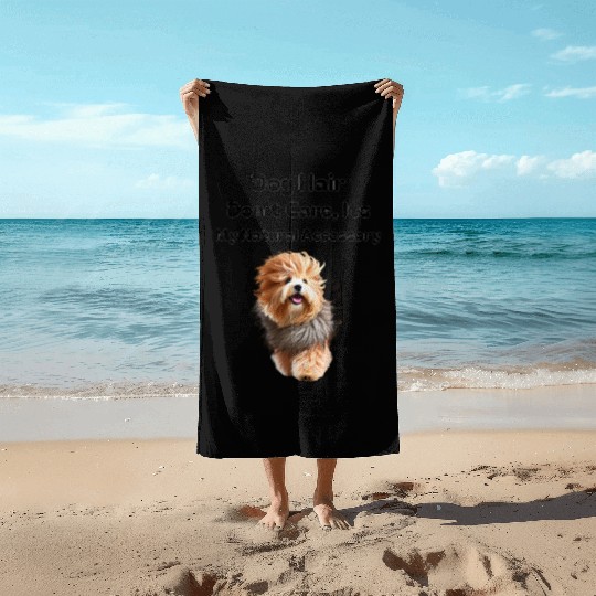 Dog Hair Don t Care, It's my Natural Accessory Beach Towels