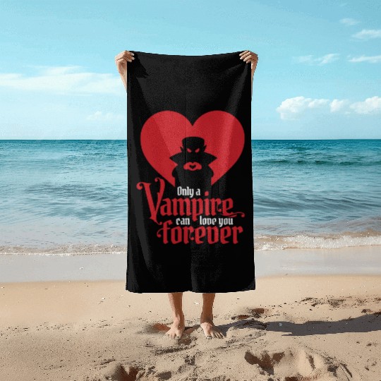 Only A Vampire Can Love You Forever Beach Towels