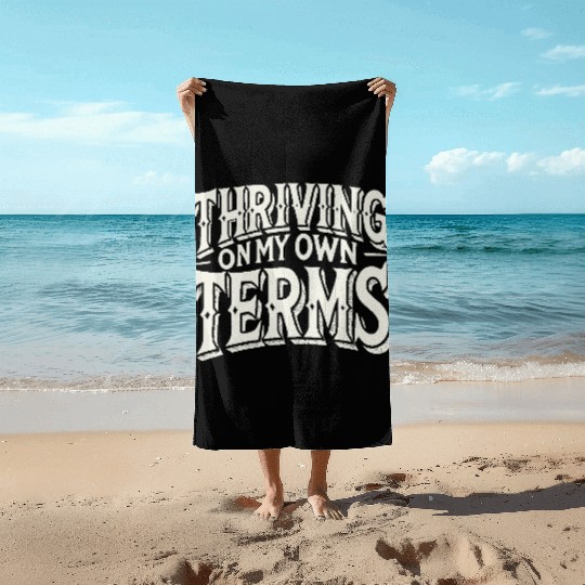 Thriving on My Own Terms Beach Towels