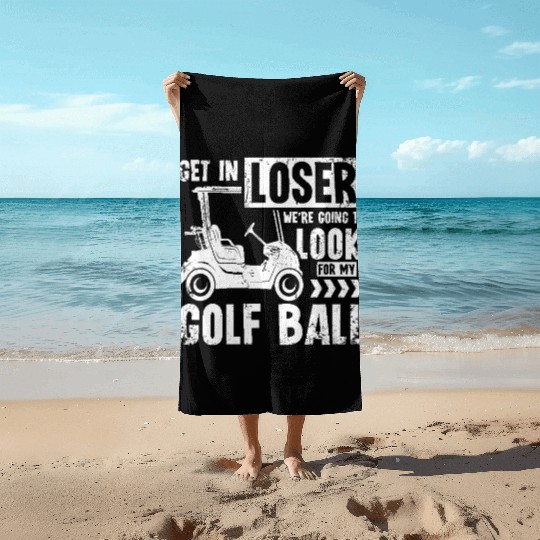 Golf cart Get in loser we look for my golf ball Beach Towels
