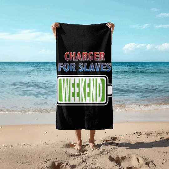 Weekend - Charger for Slaves Beach Towels