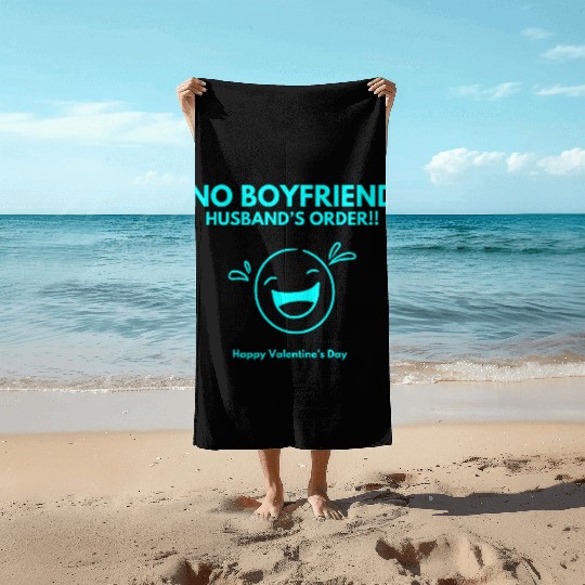 No Boyfriend, Husband's Order Fun Valentine's Day Beach Towels