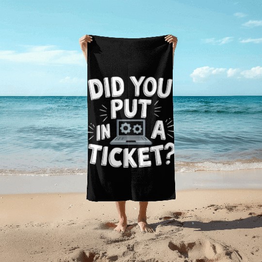Sysadmin Did You Put In A Ticket Computer Support Beach Towels
