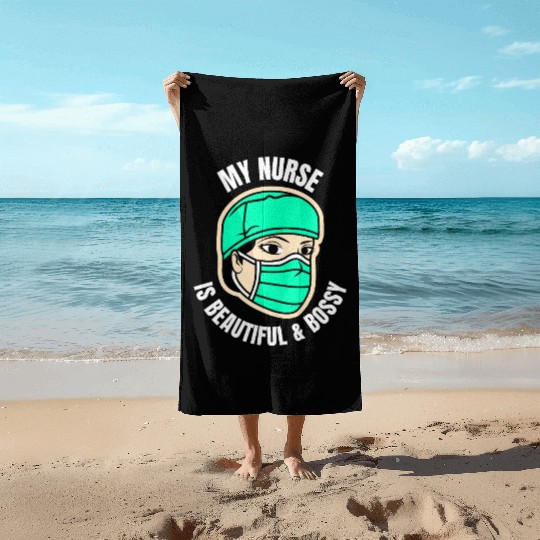 My Nurse is Beautiful Bossy-Funny Nurse Girlfriend Beach Towels