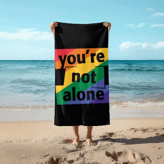 You are Not Alone Rainbow Beach Towels