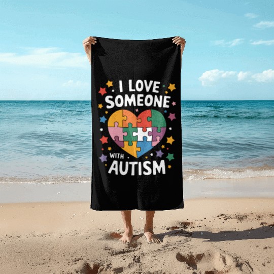 I Love Someone With Autism Autistic Awareness Beach Towels