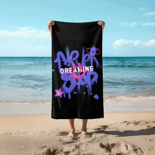 Never Stop Dreaming - Bold Graffiti Streetwear Des Beach Towels