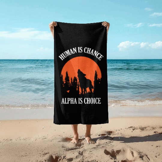 Human By Chance Alpha By Choice Wolf Beach Towels