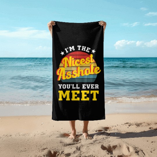 I’m the Nicest Asshole You’ll Ever Meet Beach Towels