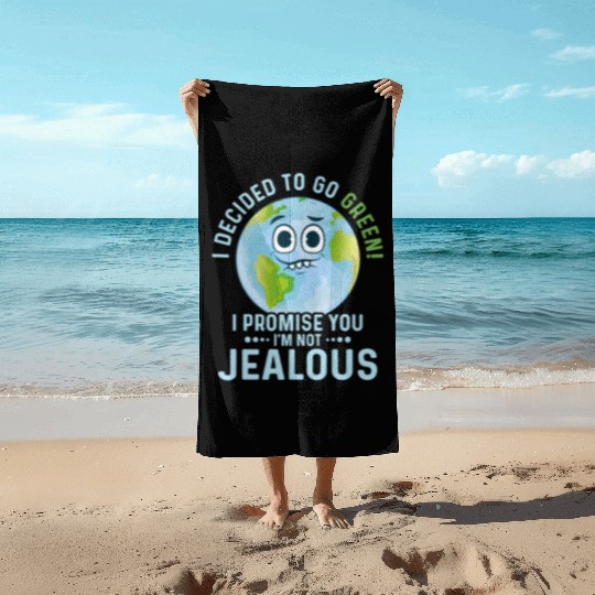 I Decided To Go Green Planet Earth Day Beach Towels