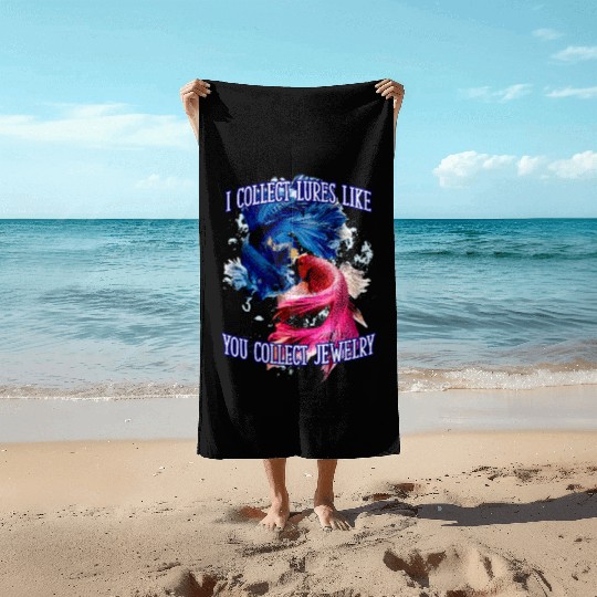 I Collect Lures Like You Collect Jewelry Lifestyle Beach Towels