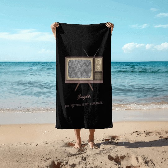 Single, but Netfli is my soulmate Beach Towels