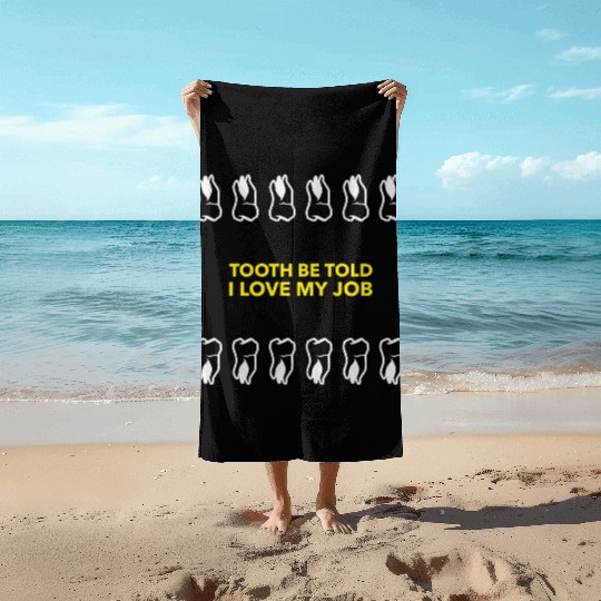 Tooth Be Told I Love My Job Beach Towels