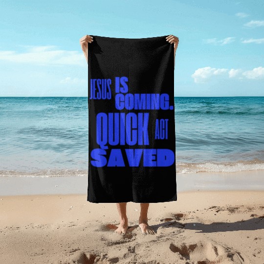 Jesus is Coming Quick Act Saved for Christians Beach Towels