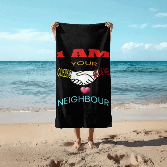 I AM YOUR NEIGHOUR QUEBEC AND NFLD LABRADOR Beach Towels