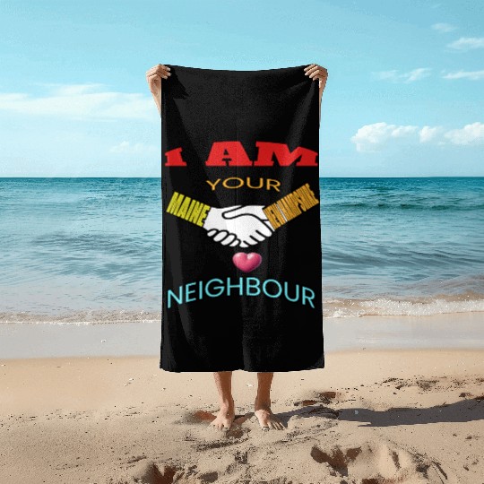 I AM YOUR NEIGHOUR MAINE AND NEW HAMPSHIRE Beach Towels
