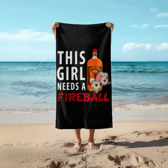 This Girl Needs A Fireball Beach Towels