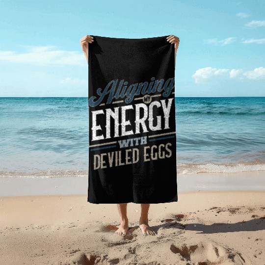 Aligning My Energy With Deviled Eggs Humor Beach Towels