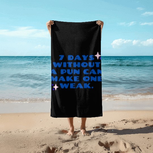 Funny Pun Beach Towels – 7 Days Without a Pun Joke Beach Towels
