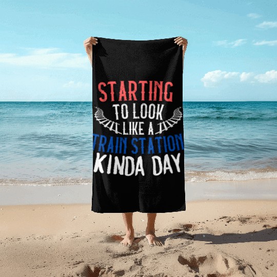 STARTING TO LOOK LIKE A TRAIN STATION KINDA DAY Beach Towels