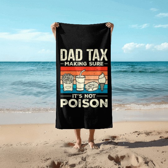 Dad Tax Making Sure It's Not Poison Dadtax Beach Towels