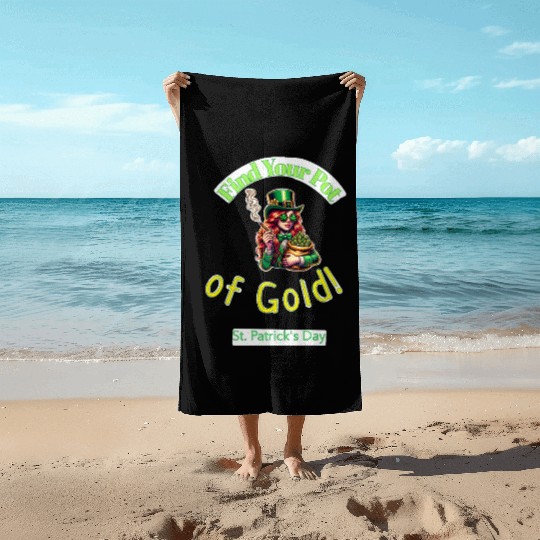 Find Your Pot Of Gold gift for St Patrick's Day Beach Towels