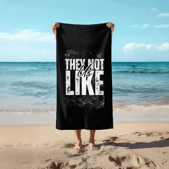 They not like us Beach Towels