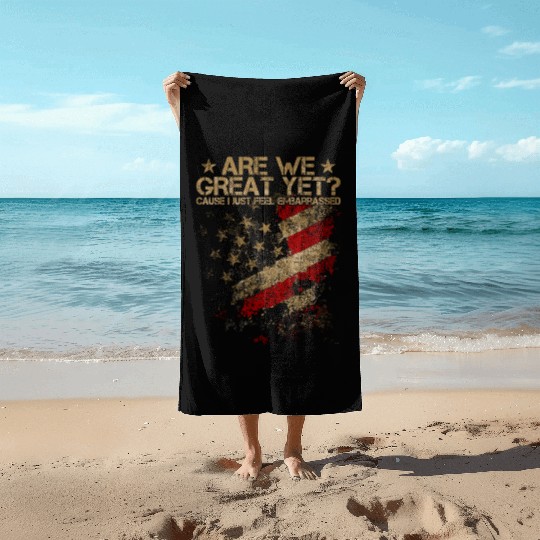 Anti-Trump - Are We Great Yet? Beach Towels