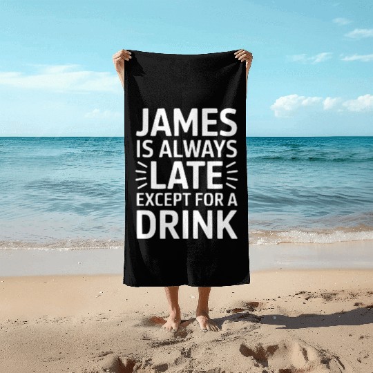 James Is Always Late Except For A Drink Beach Towels