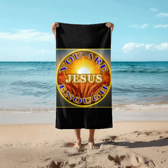You Are Enough JESUS - 2 - Let Your Friends Know! Beach Towels