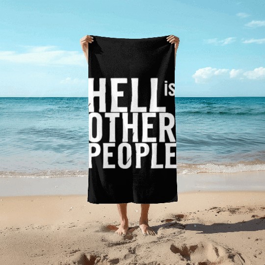 Funny hell is other people individual creative art Beach Towels