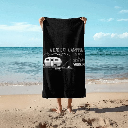 Bad Day Camping Beats A Good Day Working Beach Towels