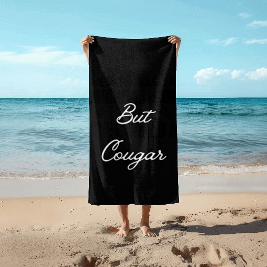 Never Killed A Mountain Lion But I've Choked A Cou Beach Towels