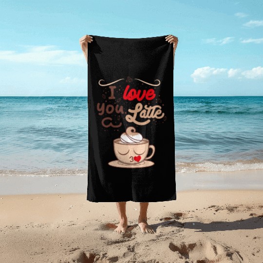 I Love You a Latte Beach Towels