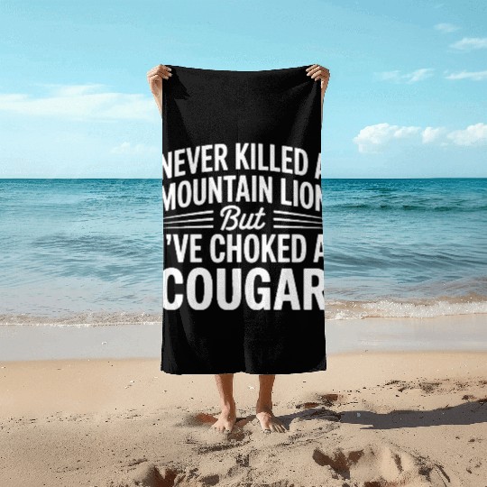 Never Killed a Mountain Lion But I’ve Choked Beach Towels
