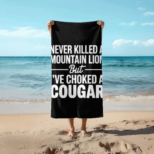 Never Killed a Mountain Lion But I’ve Choked Beach Towels